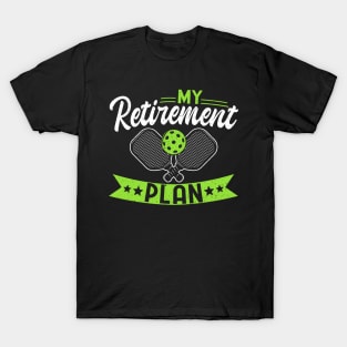 Pickleball Tournament My Retirement Plan T-Shirt